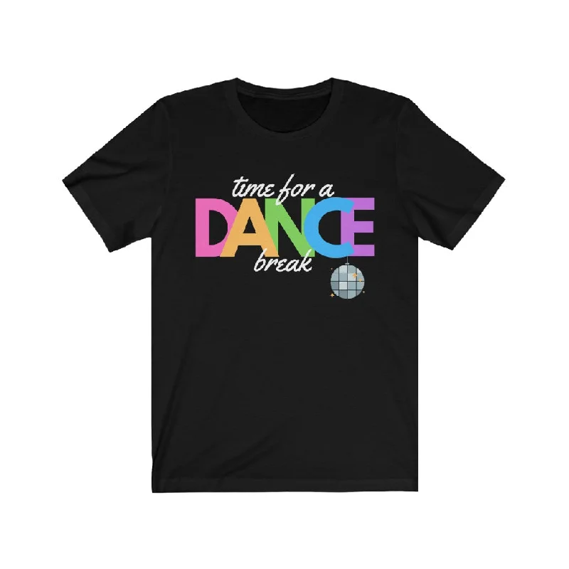 Take a Break Dance T-Shirt—Unisex/Men’s Cut [Dancing Fun ? Anytime] Boxy Fit Fitted Loose