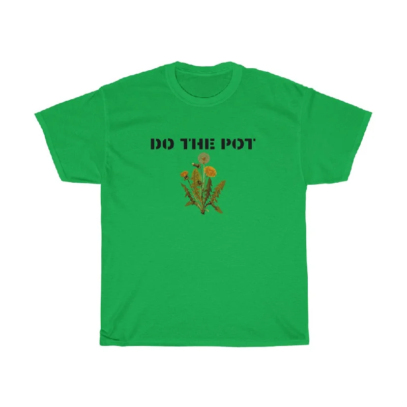 Do the Pot- Unisex Heavy Cotton Tee Fitted T-Shirt Seamless Stretchy