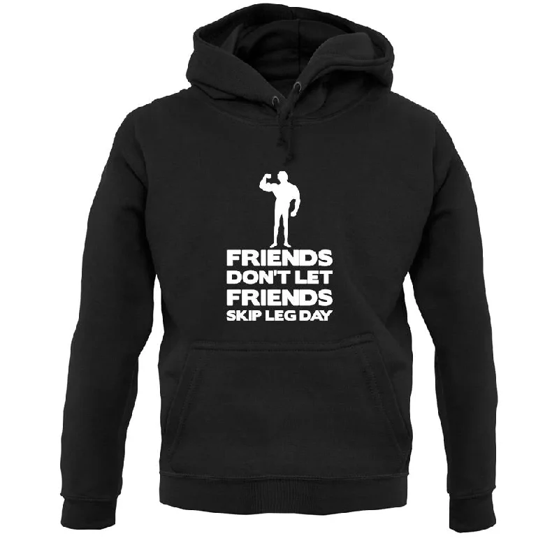 Friends Don't Let Friends Skip Leg Day Unisex Hoodie Hoodie with Full-Zip Functional Layering